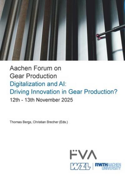 Aachen Forum on Gear Production. Digitalization and AI: Driving Innovation in Gear Production?