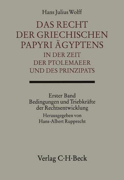 Das Recht der griechischen Papyri Ägyptens in der Zeit der Ptolemäer und des Prinzipats Bd. 1: Bedingungen und Triebkräfte der Rechtsentwicklung