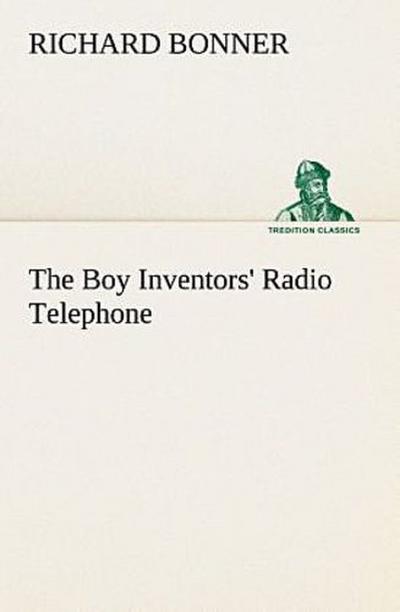 The Boy Inventors’ Radio Telephone