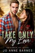 Take Only My Love