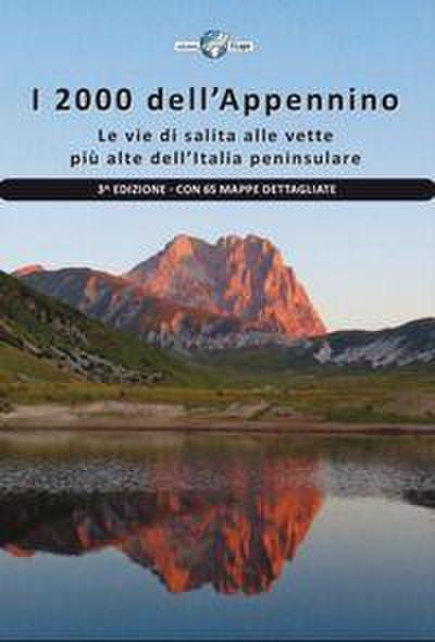 I 2000 dell’Appennino. Le vie di salita alle vette più alte dell’Italia peninsulare. Con 65 mappe dettagliate