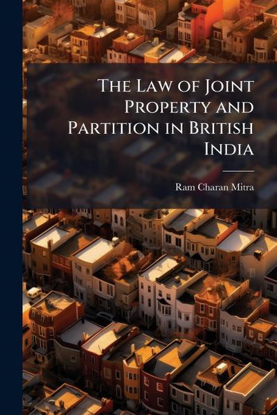 The Law of Joint Property and Partition in British India