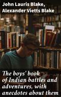 The boys’ book of Indian battles and adventures, with anecdotes about them