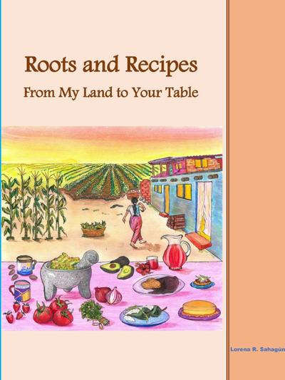 Roots and Recipes From My Land to Your Table