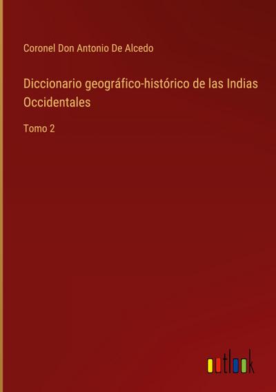 Diccionario geográfico-histórico de las Indias Occidentales