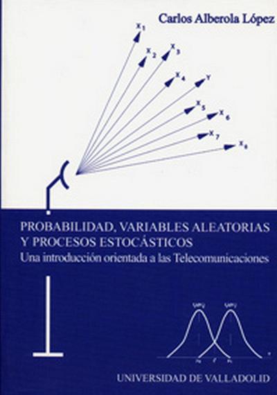 Probabilidad, variables aleatorias y procesos estocásticos : una introducción orientada a las telecomunicaciones
