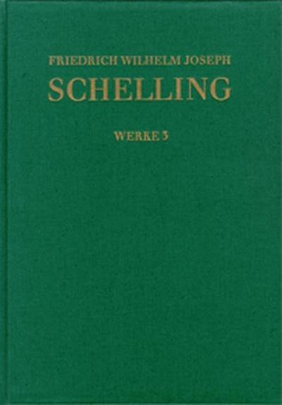 Friedrich Wilhelm Joseph Schelling: Historisch-kritische Ausgabe / Reihe I: Werke. Band 3