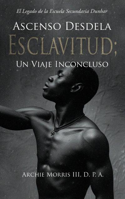 Ascenso Desde la ESCLAVITUD; Un Viaje Inconcluso