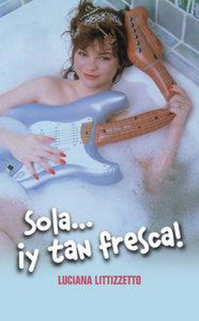 Sola--! y tan fresca!
