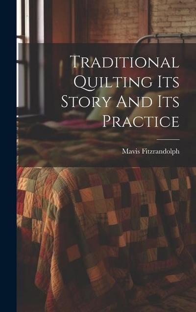 Traditional Quilting Its Story And Its Practice