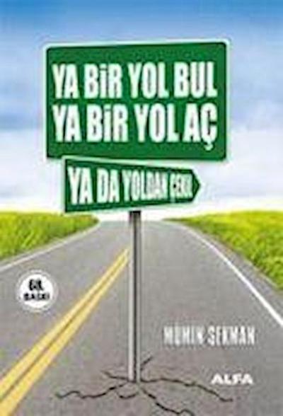 Ya Bir Yol Bul Ya Bir Yol Ac Ya da Yoldan Cekil