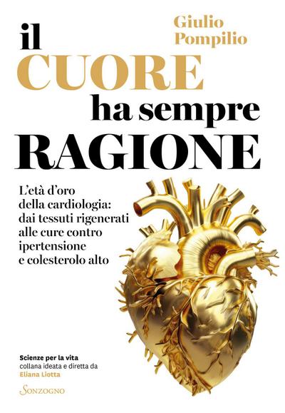 Il cuore ha sempre ragione. L’età d’oro della cardiologia: dai tessuti rigenerati alle cure contro ipertensione e colesterolo alto