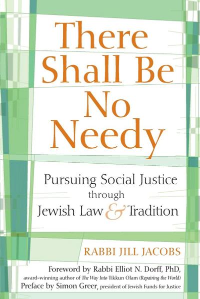 There Shall Be No Needy: Pursuing Social Justice Through Jewish Law and Tradition