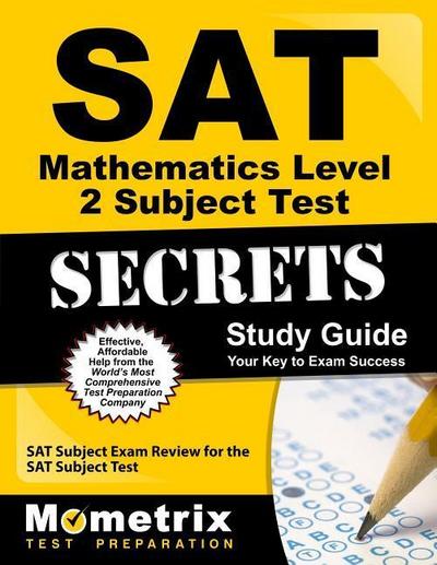 SAT Mathematics Level 2 Subject Test Secrets Study Guide: SAT Subject Exam Review for the SAT Subject Test