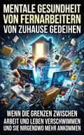Mentale Gesundheit von Fernarbeitern: Von zuhause gedeihen