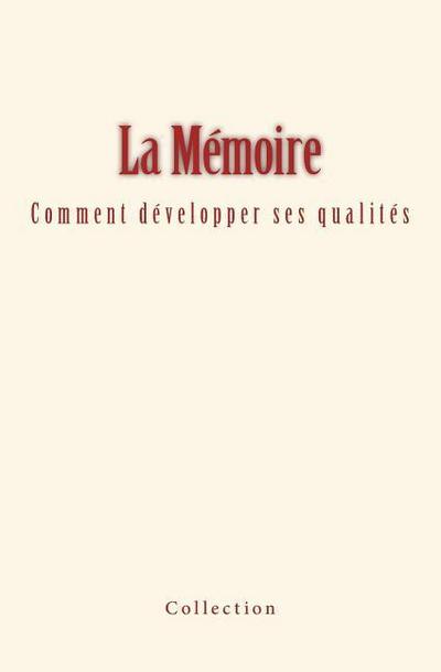 La Mémoire: comment développer ses qualités