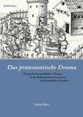 Das protestantische Drama: Evangelisches geistliches Theater in der Reformationszeit und im konfessionellen Zeitalter