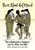 Their Blood Got Mixed: Revolutionary Rojava and the War on ISIS (Kairos)
