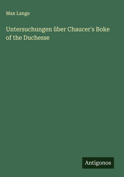 Untersuchungen über Chaucer’s Boke of the Duchesse