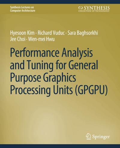 Performance Analysis and Tuning for General Purpose Graphics Processing Units (GPGPU)