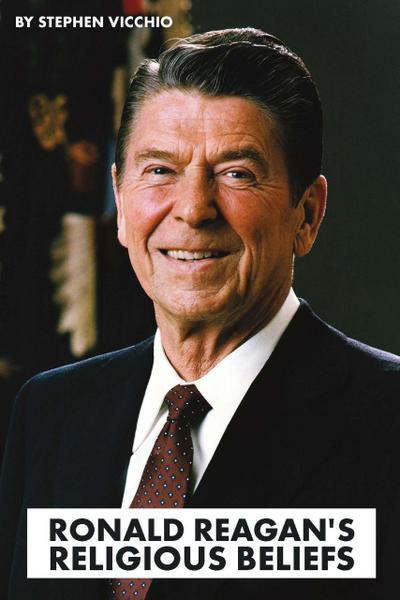 Ronald Reagan’s Religious Beliefs