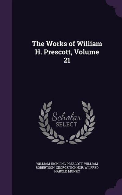 The Works of William H. Prescott, Volume 21