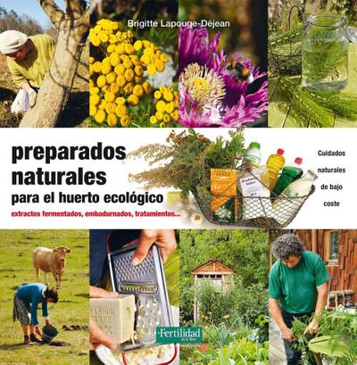 Preparados naturales para el huerto ecológico : extractos fermentados, embadurnados, tratamientos