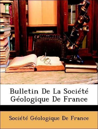Société Géologique De France: Bulletin De La Société Géologi
