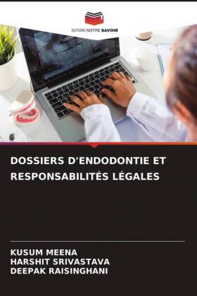 DOSSIERS D’ENDODONTIE ET RESPONSABILITÉS LÉGALES