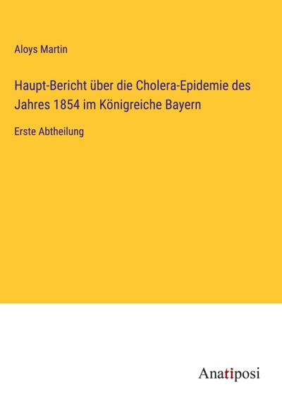 Haupt-Bericht über die Cholera-Epidemie des Jahres 1854 im Königreiche Bayern