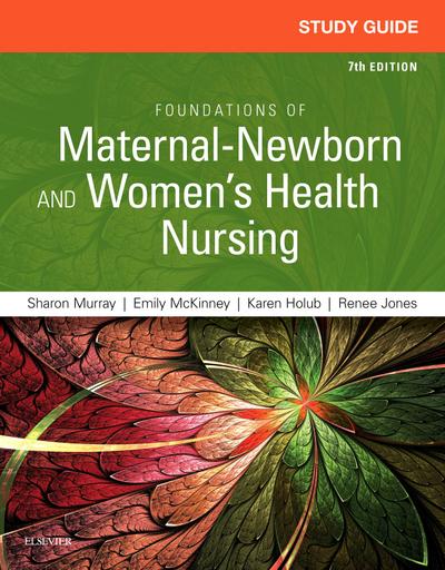 Study Guide for Foundations of Maternal-Newborn and Women’s Health Nursing - E-Book