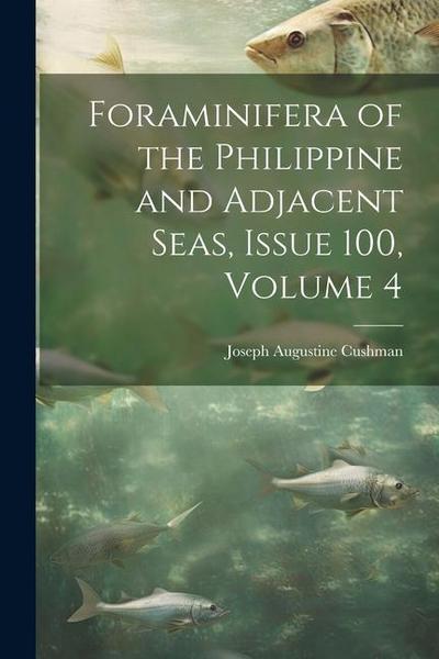 Foraminifera of the Philippine and Adjacent Seas, Issue 100, volume 4