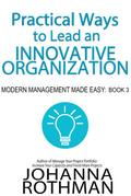 Practical Ways to Lead an Innovative Organization (Modern Management Made Easy, #3)