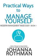 Practical Ways to Manage Yourself (Modern Management Made Easy, #1)