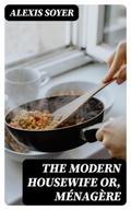 The Modern Housewife or, Ménagère