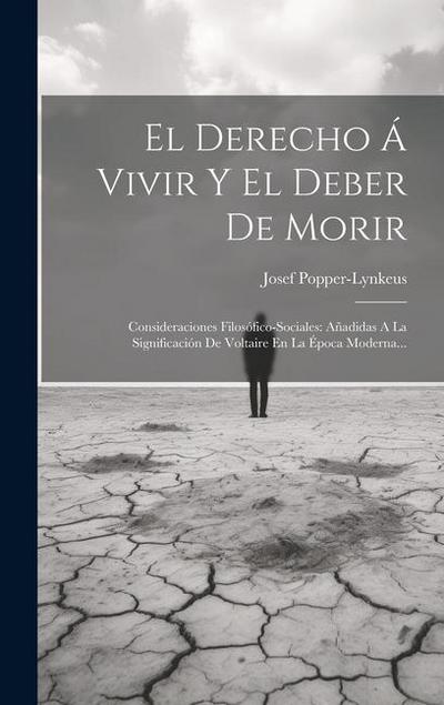 El Derecho Á Vivir Y El Deber De Morir: Consideraciones Filosófico-sociales: Añadidas A La Significación De Voltaire En La Época Moderna...
