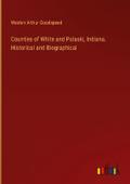 Counties of White and Pulaski, Indiana. Historical and Biographical