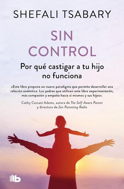 Sin Control: Por Qué Castigar a Tu Hijo No Funciona / Out of Control: Why Disciplining Your Child Doesn’t Work and What Will