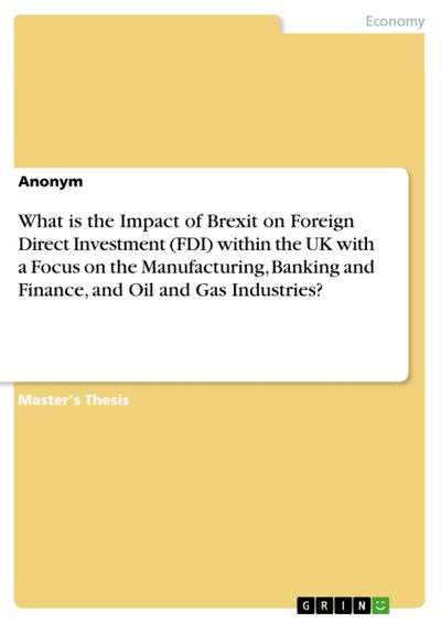 What is the Impact of Brexit on Foreign Direct Investment (FDI) within the UK with a Focus on the Manufacturing, Banking and Finance, and Oil and Gas Industries?