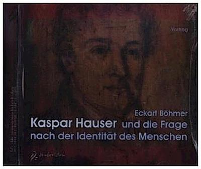 Kaspar Hauser und die Frage nach der Identität des Menschen, 2 Audio-CDs