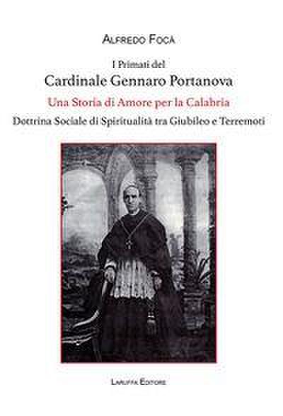I primati del cardinale Gennaro Portanova. Una storia di amore per la Calabria. Dottrina sociale di spiritualità tra giubileo e terremoti