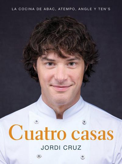 Cuatro Casas. La Cocina de Jordi En Abac, Atempo, Angle Y Ten’s / Four Homes. Jordi’s Cooking in Abac, Atempo, Angle, and Tens
