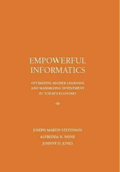 Empowerful Informatics: Optimizing Higher Learning and Maximizing Investment in Today’s Economy