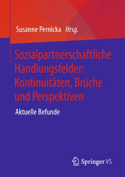 Sozialpartnerschaftliche Handlungsfelder: Kontinuitäten, Brüche und Perspektiven