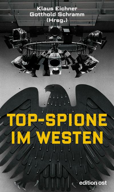Topspione im Westen. Spitzenquellen der DDR-Aufklärung erinnern sich