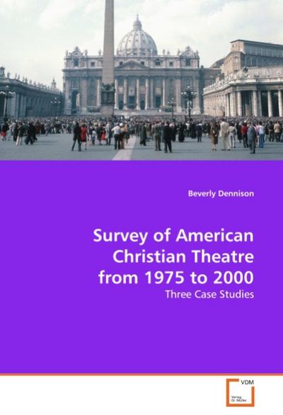 Survey of American Christian Theatre from 1975 to 2000 - Beverly Dennison