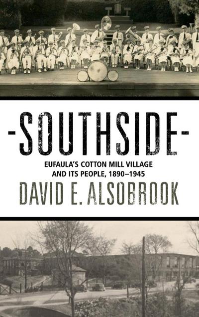 Southside: Eufaula’s Cotton Mill Village and its People, 1890-1945