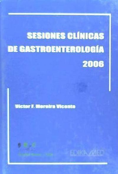 Sesiones cúnicas de gastroenterología, 2006 - Víctor Feliciano . . . [et al. Moreira Vicente