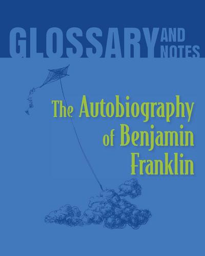 Autobiography of Benjamin Franklin Glossary and Notes