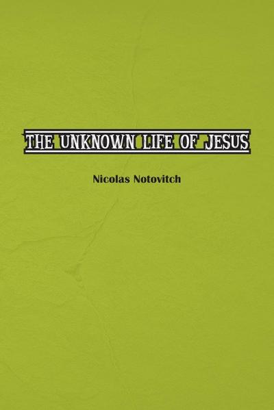 The Unknown Life of Jesus Christ